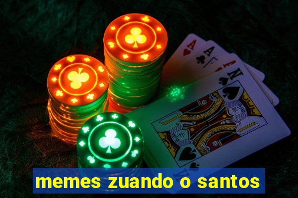 memes zuando o santos